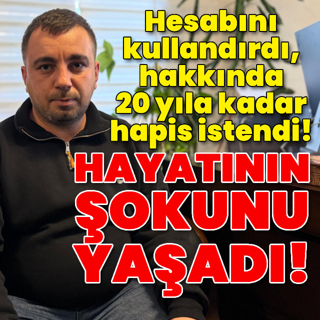 Hesabını kullandırdı, hakkında 20 yıla kadar hapis istendi!