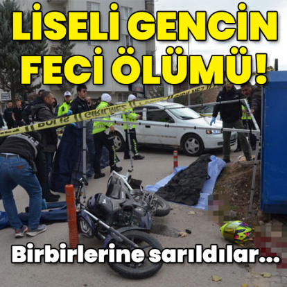 Liseli gencin kahreden ölümü! Birbirlerine sarıldılar!