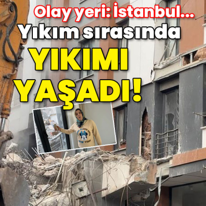 Olay yeri: İstanbul... Yıkım sırasında yıkımı yaşadı!