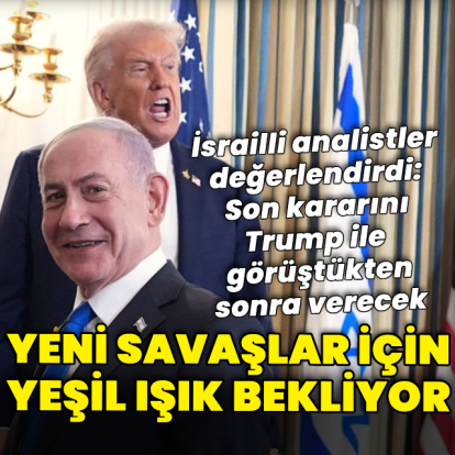 "Netanyahu yeni savaşlar için Trump'tan yeşil ışık bekliyor"