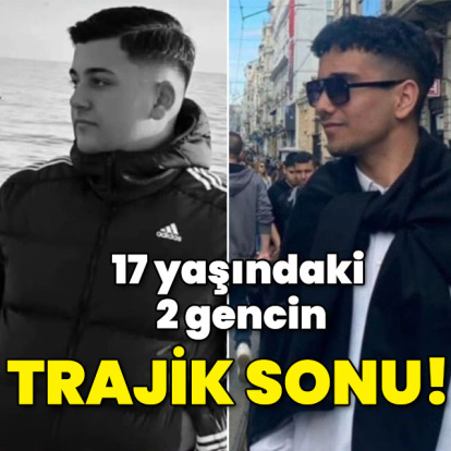 17 yaşındaki 2 gencin trajik sonu!