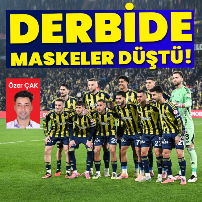 Özer Çak yazdı: Derbide maskeler düştü!