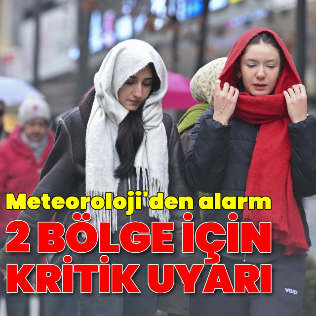 2 bölge için kritik uyarı!