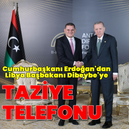 Cumhurbaşkanı Erdoğan'dan, Libya Başbakanı Dibeybe'ye taziye mesajı