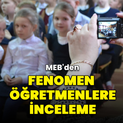 MEB'den fenomen öğretmenlere inceleme