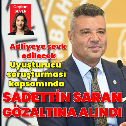 Sadettin Saran gözaltına alındı