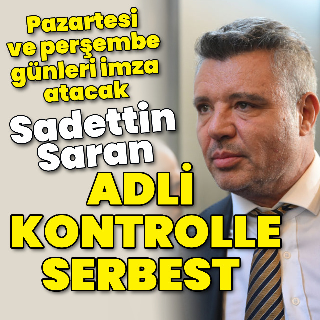 Sadettin Saran adli kontrolle serbest