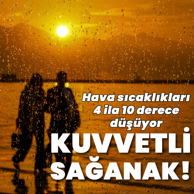 Kuvvetli sağanak yağmur uyarısı! Sıcaklıklar düşüyor