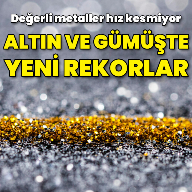 Altın ve gümüşte yeni rekorlar