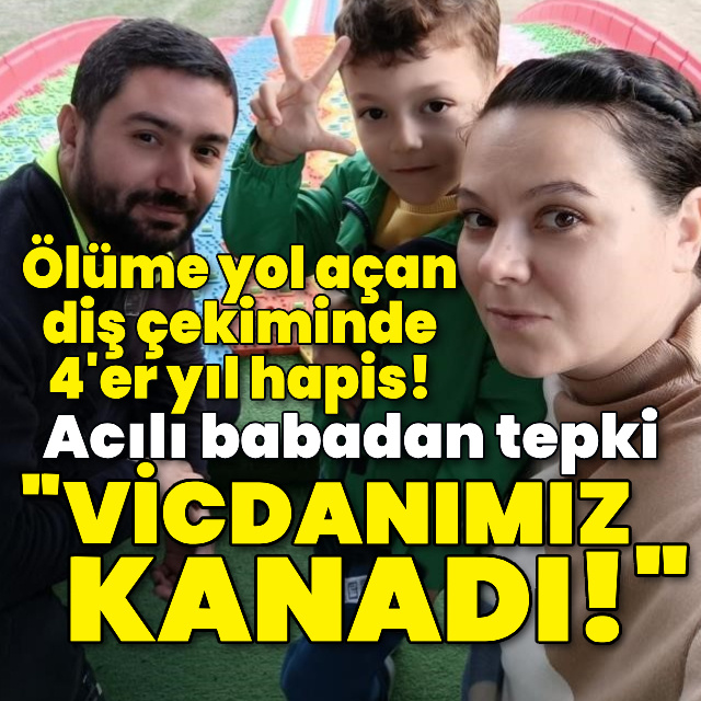 Ölüme yol açan diş çekiminde 4'er yıl hapis!