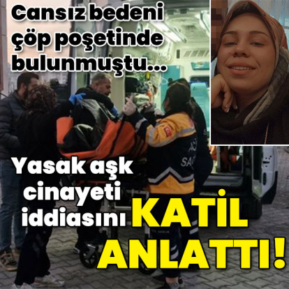 Çöp poşetinde bulunmuştu... Yasak aşk cinayetini katil anlattı!