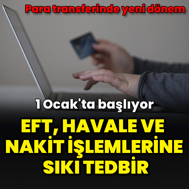 EFT, havale ve nakit işlemlerine sıkı tedbir