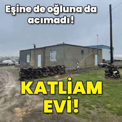 Eşine de oğluna da acımadı! Katliam evi!
