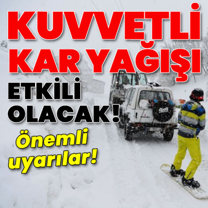 Kuvvetli kar yağışı etkili olacak!