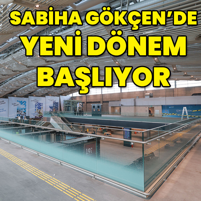 Sabiha Gökçen'de yeni dönem başlıyor