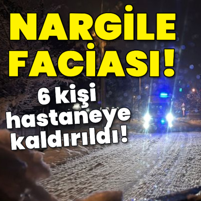 Nargile faciası! 6 kişi hastaneye kaldırıldı!