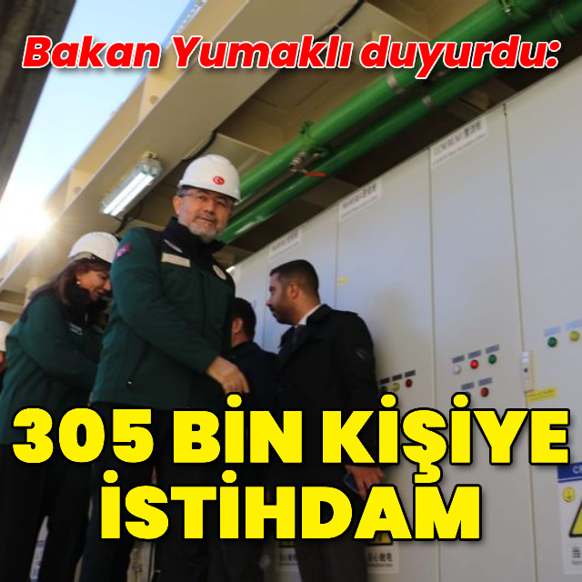 Bakan Yumaklı duyurdu: 305 bin kişiye istihdam sağlayacak