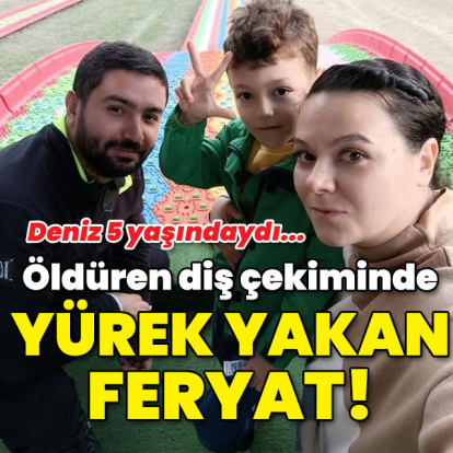 Öldüren diş çekiminde yürek yakan feryat!
