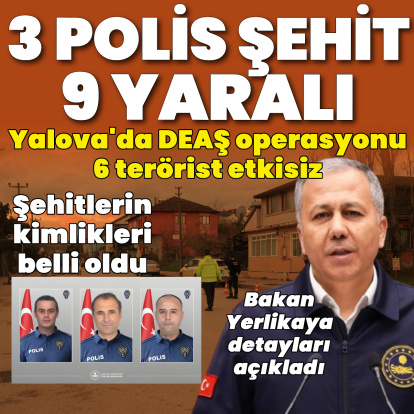 Yerlikaya: Yalova'da 3 polis şehit oldu 8 polis yaralı