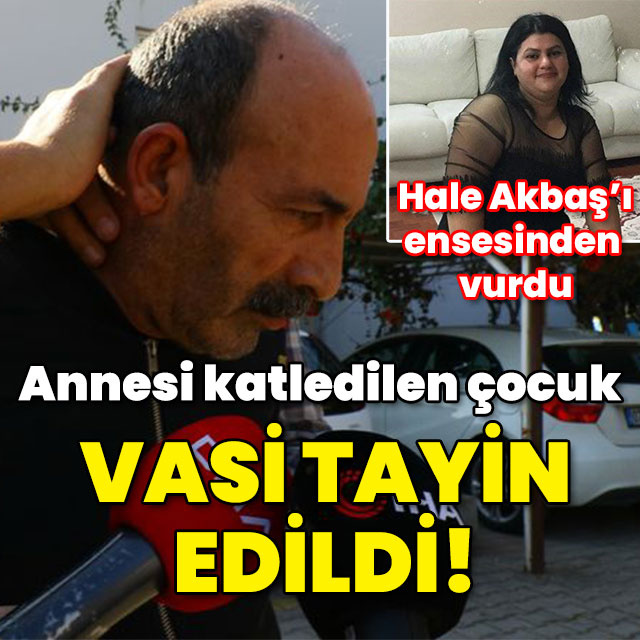 Annesi katledilen çocuk vasi oldu!