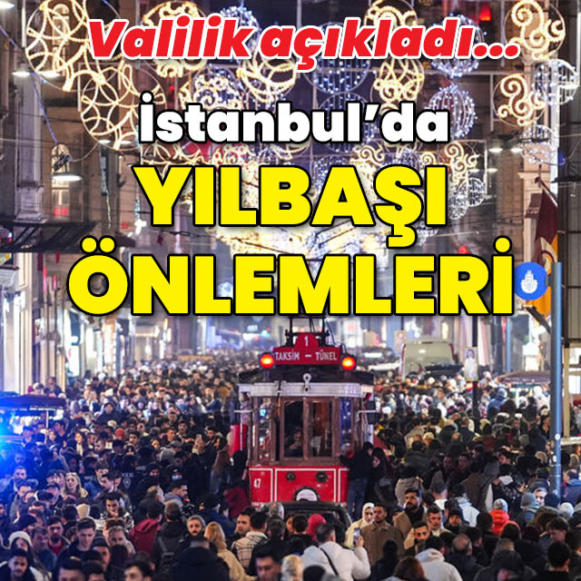 Valilik açıkladı... İstanbul'da yılbaşı önlemleri!