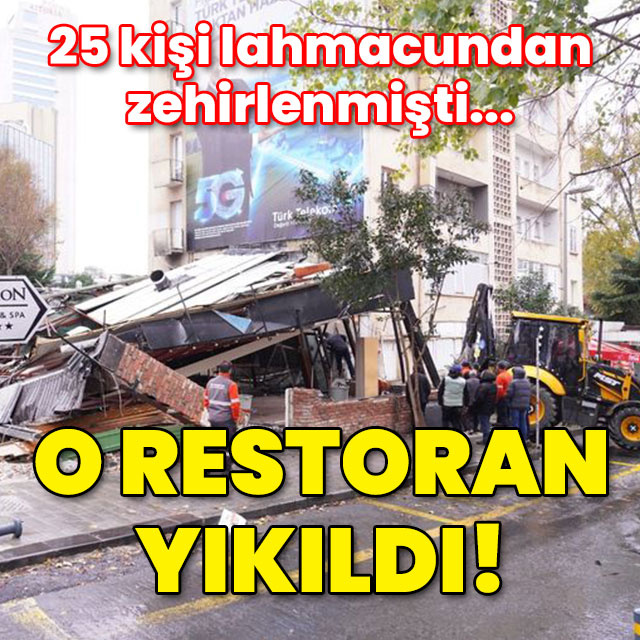 25 kişi zehirlenmişti... O restoran yıkıldı!