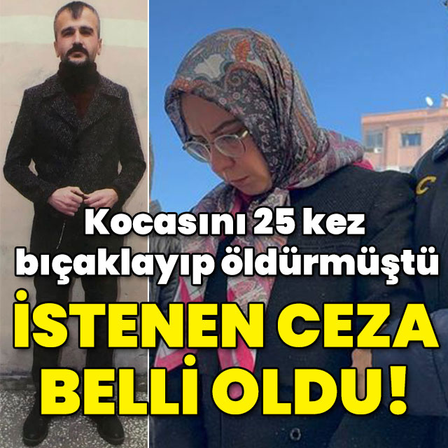 Kocasını 25 kez bıçaklayıp öldürmüştü! İstenen ceza belli oldu!