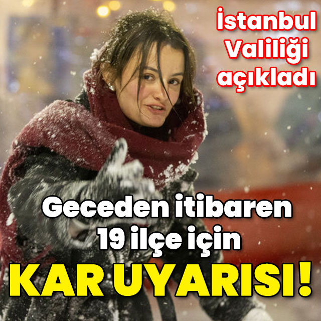 İstanbul Valiliği'nden 19 ilçe için kar uyarısı!