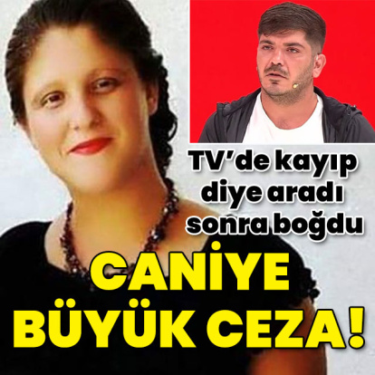 TV'de kayıp diye aradı sonra boğup katletti! Caniye büyük ceza!