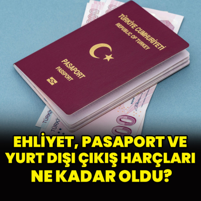 İşte 2026 yılı ehliyet, pasaport ve yurt dışı çıkış harcı bedelleri