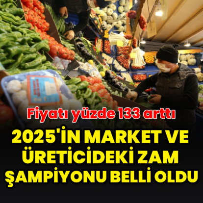 2025'in market ve üreticideki zam şampiyonu belli oldu