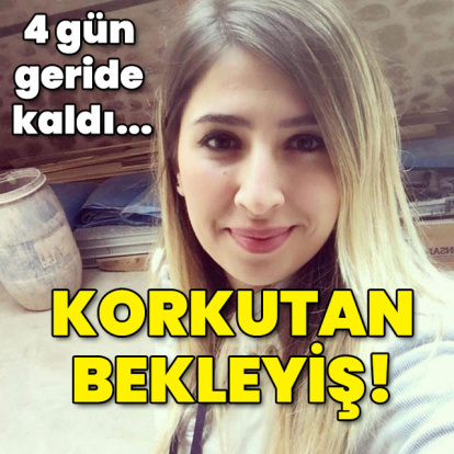 4 gün geride kaldı... Korkutan bekleyiş!