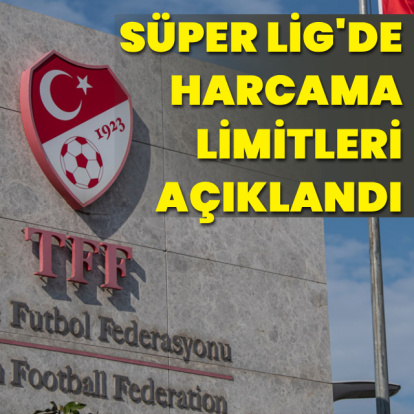 Süper Lig'de harcama limitleri açıklandı!