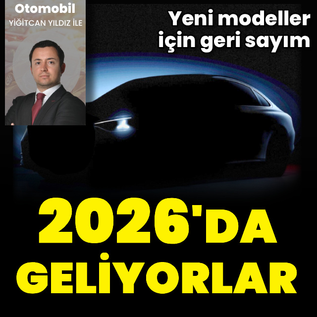 2026'da hangi modeller Türkiye'ye gelecek?