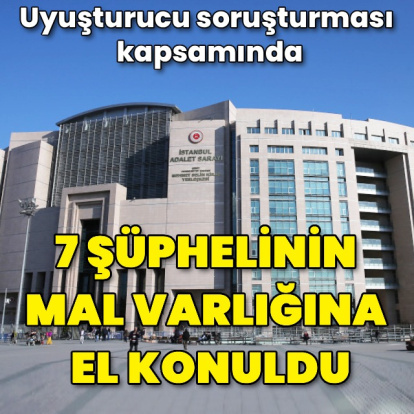 7 şüphelinin mal varlığına el konuldu