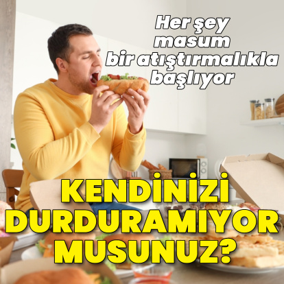 Tok olduğunuz hâlde yemek istiyorsanız dikkat!