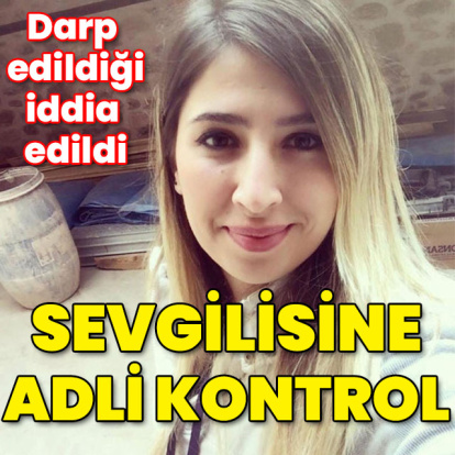 Bugün 6. gün! Darp edildiği iddia edildi! Sevgiliye adli kontrol!