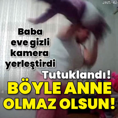 Baba eve gizli kamera yerleştirdi... Böyle anne olmaz olsun!