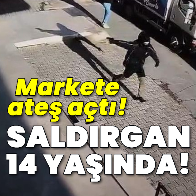 Saldırgan 14 yaşında! Markete ateş açtı!