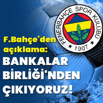 "Bankalar Birliği'nden çıkıyoruz!"