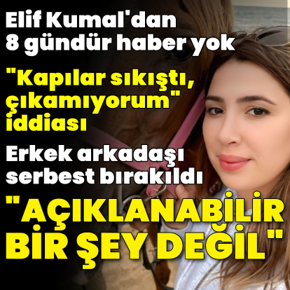 Elif Kumal'dan 8 gündür haber yok!