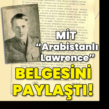 MİT, "Arabistanlı Lawrence" belgesini paylaştı!