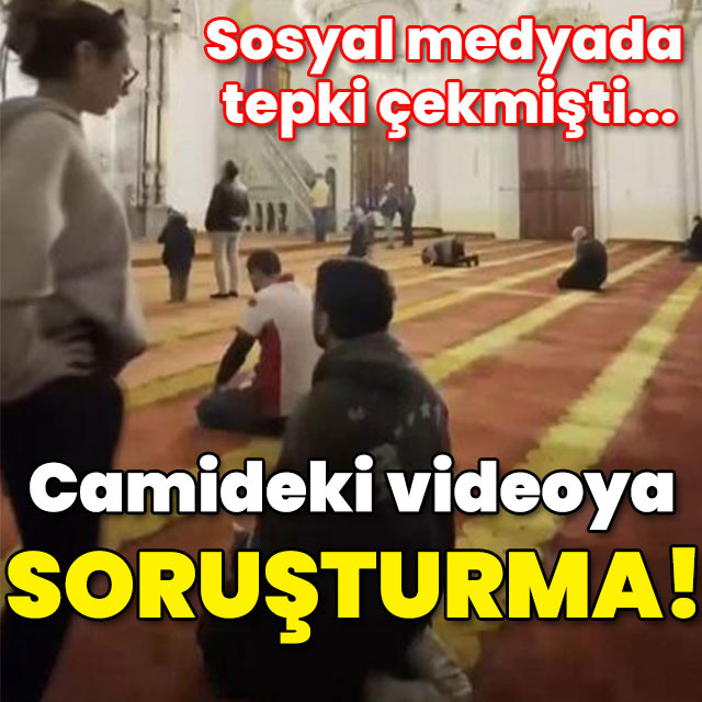 Sosyal medyada tepki çekmişti... Camideki videoya soruşturma!