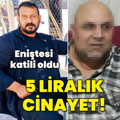 Eniştesi katili oldu! 5 liralık cinayet!
