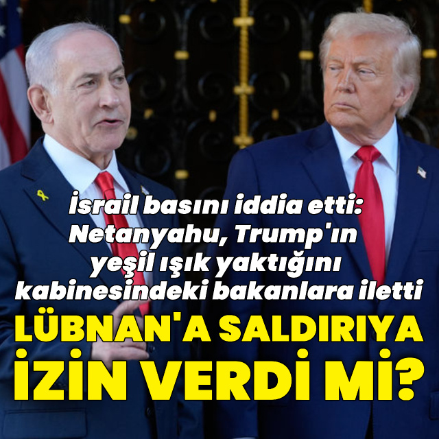 "Lübnan'a saldırı için yeşil ışık yaktı" iddiası