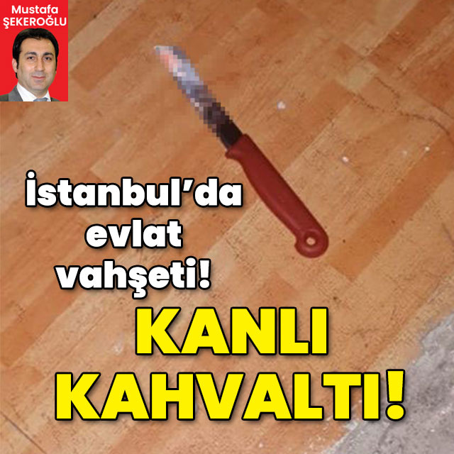 Meyve bıçağıyla babasını öldürdü! Kanlı kahvaltı!