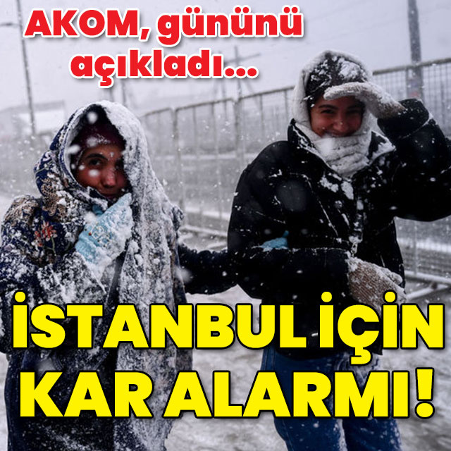 AKOM'dan İstanbul için kuvvetli kar uyarısı!