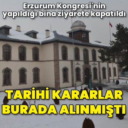 Erzurum Kongresi'nin yapıldığı tarihi bina ziyarete kapatıldı
