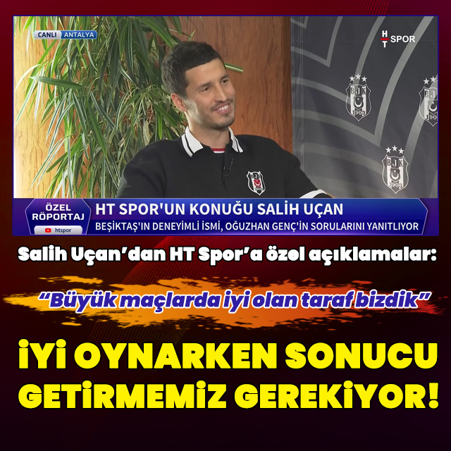 Salih Uçan HT Spor'a konuştu!