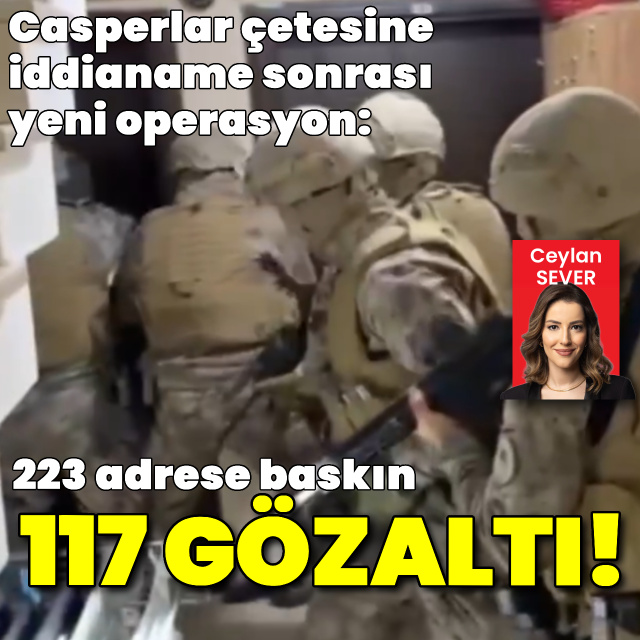 Casperlar'a yeni operasyon: 117 gözaltı
